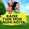 About Kaise Thik Mor Laghi Agiya Song